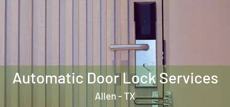  Automatic Door Lock Services Allen - TX