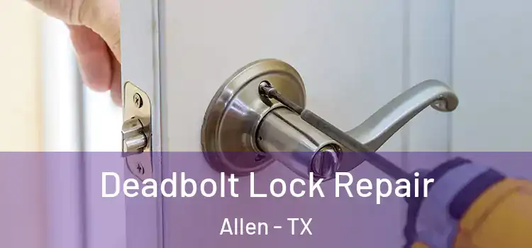 Deadbolt Lock Repair Allen - TX