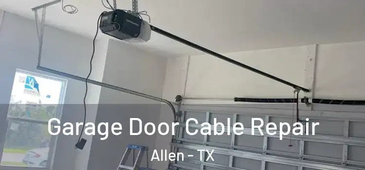  Garage Door Cable Repair Allen - TX