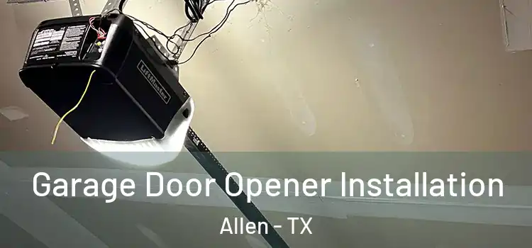  Garage Door Opener Installation Allen - TX