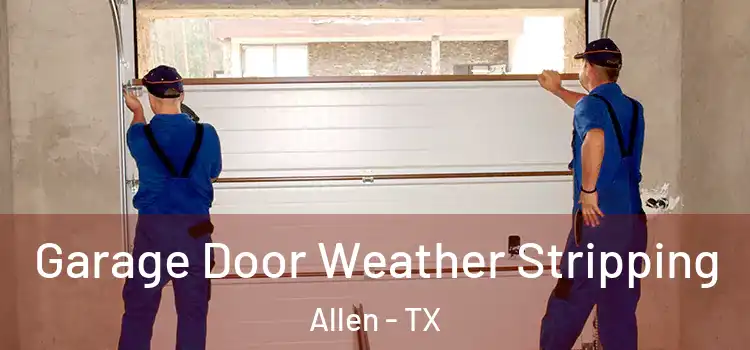  Garage Door Weather Stripping Allen - TX