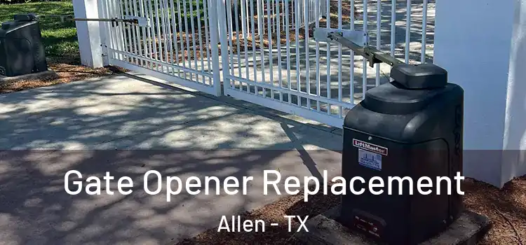  Gate Opener Replacement Allen - TX
