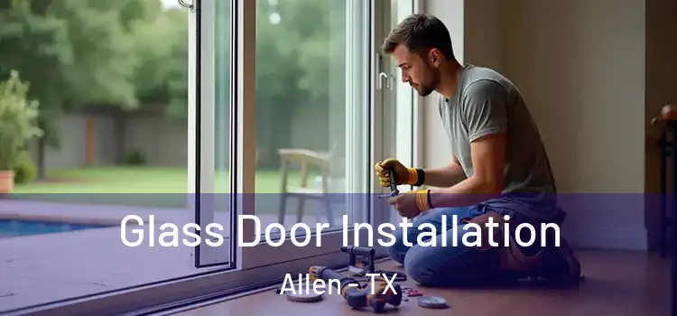 Glass Door Installation Allen - TX