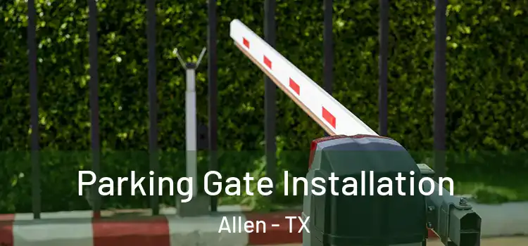 Parking Gate Installation Allen - TX