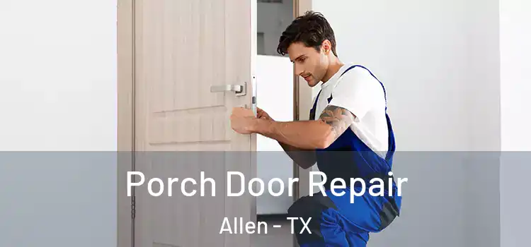  Porch Door Repair Allen - TX