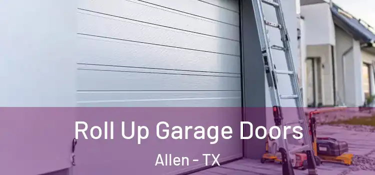  Roll Up Garage Doors Allen - TX