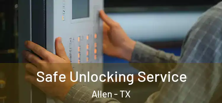 Safe Unlocking Service Allen - TX