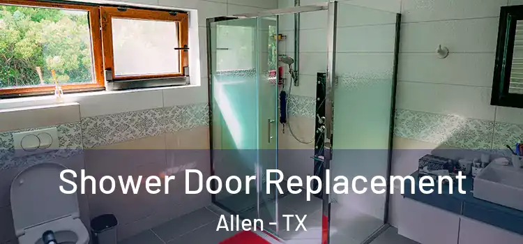 Shower Door Replacement Allen - TX